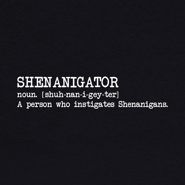 Shenanigator Shenanigans St Patricks Day Funny by BUBLTEES